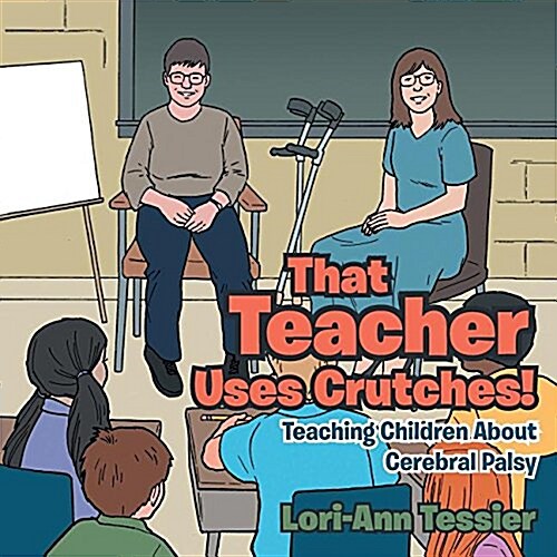 That Teacher Uses Crutches!: Teaching Children about Cerebral Palsy (Paperback)