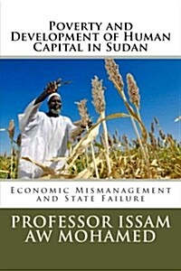 Poverty and Development of Human Capital in Sudan: Economic Mismanagement and State Failure (Paperback)