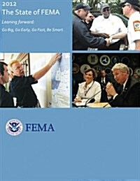 2012 - The State of Fema: Leaning Forward: Go Big, Go Early, Go Fast, Be Smart (Paperback)