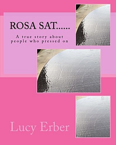 Rosa SAT......: A True Story about People Who Pressed on (Paperback)