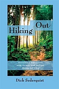 Hiking Out: Surviving Depression with Humor and Insight Along the Way (Paperback)