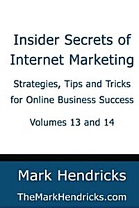 Insider Secrets of Internet Marketing (Volumes 13 and 14): Strategies, Tips and Tricks for Online Business Success (Paperback)