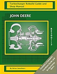 John Deere Re500113 Turbocharger Rebuild Guide and Shop Manual (Paperback)