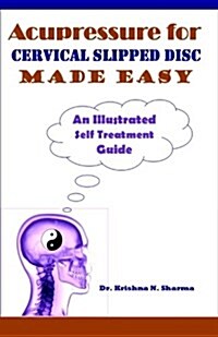 Acupressure for Cervical Slipped Disc Made Easy: An Illustrated Self Treatment Guide (Paperback)