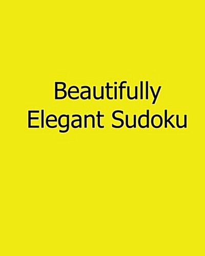 Beautifully Elegant Sudoku: 80 Easy to Read, Large Print Sudoku Puzzles (Paperback)