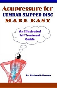 Acupressure for Lumbar Slipped Disc Made Easy: An Illustrated Self Treatment Guide (Paperback)