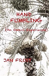 Hand Fumbling: (An Omani Experience) (Paperback)