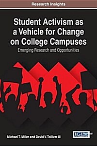 Student Activism as a Vehicle for Change on College Campuses: Emerging Research and Opportunities (Hardcover)