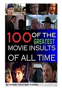 100 of the Greatest Movie Insults of All Time (Paperback)