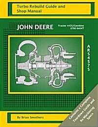 John Deere Tractor 4435/Combine 8700 6404t Ar54575: Turbo Rebuild Guide and Shop Manual (Paperback)