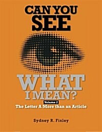 Can You See What I Mean Vol 2: The Letter a More Than an Article (Paperback)