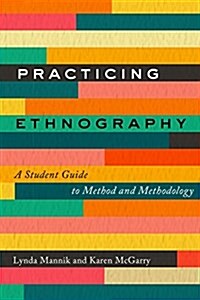Practicing Ethnography: A Student Guide to Method and Methodology (Paperback)