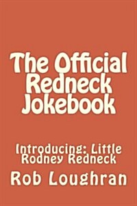 The Official Redneck Jokebook: Introducing: Little Rodney Redneck (Paperback)