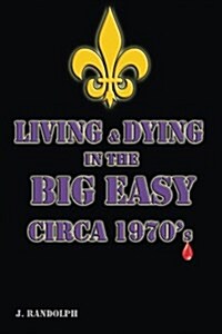 Living and Dying in the Big Easy Circa 1970s (Paperback)