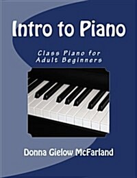 Intro to Piano: Class Piano for Adult Beginners (Paperback)