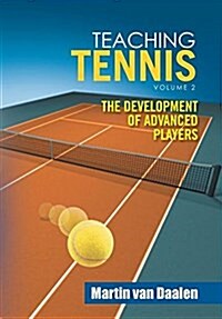 Teaching Tennis Volume 2: The Development of Advanced Players (Hardcover)