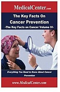 The Key Facts on Cancer Prevention: Everything You Need to Know about Cancer Prevention (Paperback)