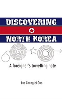 Discovering North Korea: A Foreigners Travelling Note (Paperback)