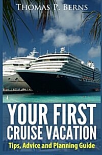 Your First Cruise Vacation: Tips, Advice and Planning Guide (Paperback)