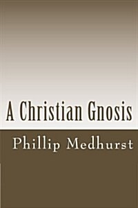 A Christian Gnosis (Paperback)