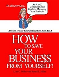 How to Save Your Business from Yourself (Paperback)