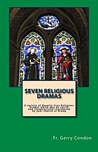 Seven Religious Dramas: A Variety of Royalty-Free Religious Dramas Which May Be Easily and Inexpensively Reproduced by Your Church or Group (Paperback)