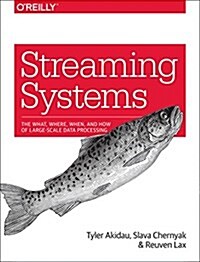 Streaming Systems: The What, Where, When, and How of Large-Scale Data Processing (Paperback)