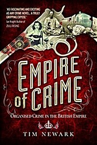 Empire of Crime : Organised Crime in the British Empire (Hardcover)