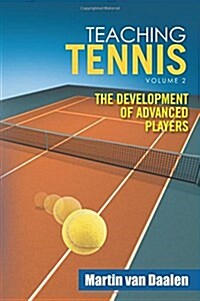 Teaching Tennis Volume 2: The Development of Advanced Players (Paperback)