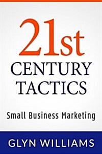 21st Century Tactics: : Small Business Marketing (Paperback)