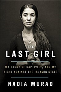 [중고] The Last Girl: My Story of Captivity, and My Fight Against the Islamic State (Hardcover)