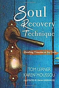 Soul Recovery Technique: Healing Trauma at Its Core (Paperback)