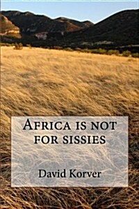 Africa Is Not for Sissies (Paperback)