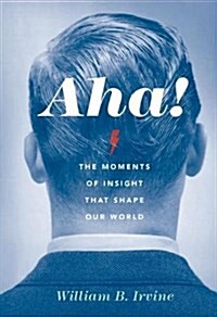 Aha!: The Moments of Insight That Shape Our World (Paperback)