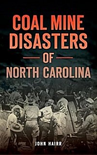 Coal Mine Disasters of North Carolina (Hardcover)