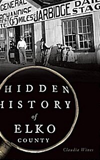 Hidden History of Elko County (Hardcover)