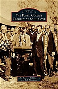 The Floyd Collins Tragedy at Sand Cave (Hardcover)