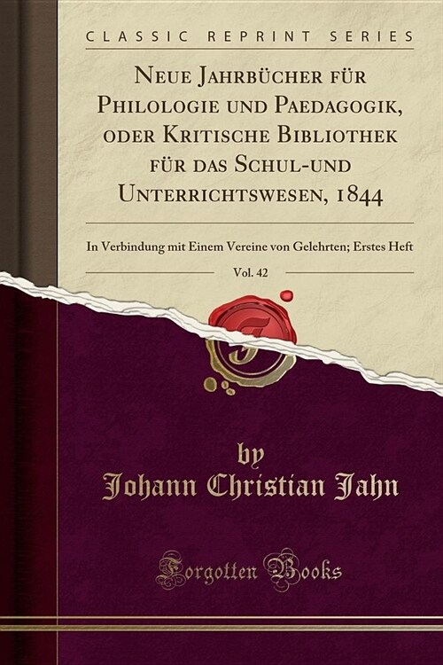 Neue Jahrbucher Fur Philologie Und Paedagogik, Oder Kritische Bibliothek Fur Das Schul-Und Unterrichtswesen, 1844, Vol. 42: In Verbindung Mit Einem Ve (Paperback)