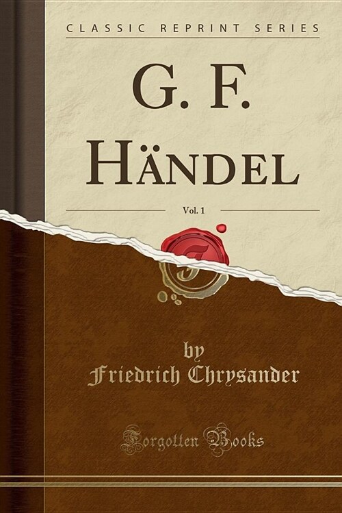 G. F. Handel, Vol. 1 (Classic Reprint) (Paperback)