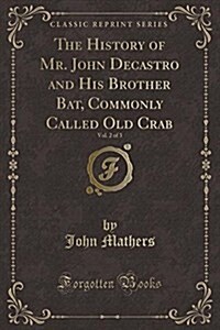 The History of Mr. John Decastro and His Brother Bat, Commonly Called Old Crab, Vol. 2 of 3 (Classic Reprint) (Paperback)