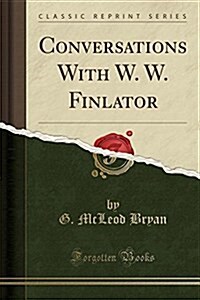 Conversations with W. W. Finlator (Classic Reprint) (Paperback)