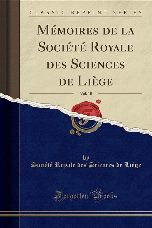 Memoires de La Societe Royale Des Sciences de Liege, Vol. 10 (Classic Reprint) (Paperback)