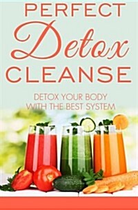 Perfect Detox Cleanse: Detox Your Body with the Best System (Paperback)