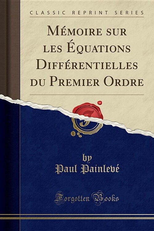 Memoire Sur Les Equations Differentielles Du Premier Ordre (Classic Reprint) (Paperback)