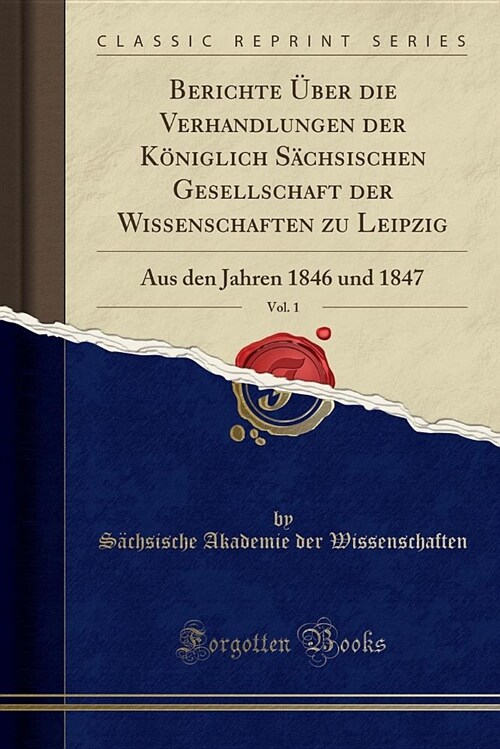 Berichte Uber Die Verhandlungen Der Koniglich Sachsischen Gesellschaft Der Wissenschaften Zu Leipzig, Vol. 1: Aus Den Jahren 1846 Und 1847 (Classic Re (Paperback)