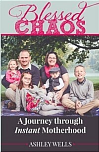 Blessed Chaos: A Journey Through Instant Motherhood (Paperback)