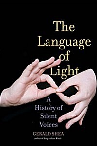 The Language of Light: A History of Silent Voices (Hardcover)