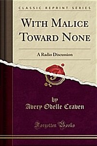 With Malice Toward None: A Radio Discussion (Classic Reprint) (Paperback)