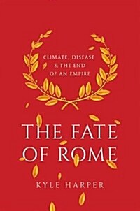 The Fate of Rome: Climate, Disease, and the End of an Empire (Hardcover)