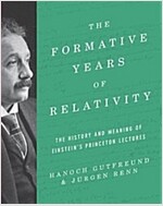 The Formative Years of Relativity: The History and Meaning of Einstein's Princeton Lectures (Hardcover)